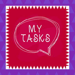 Conceptual hand writing showing My Tasks. Concept meaning assigned piece of work often to be finished within a certain time Speaking bubble inside asymmetrical object multicolor design
