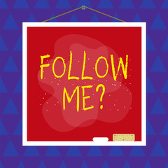 Conceptual hand writing showing Follow Me Question. Concept meaning go or come after demonstrating or thing proceeding ahead Asymmetrical uneven shaped pattern object multicolour design