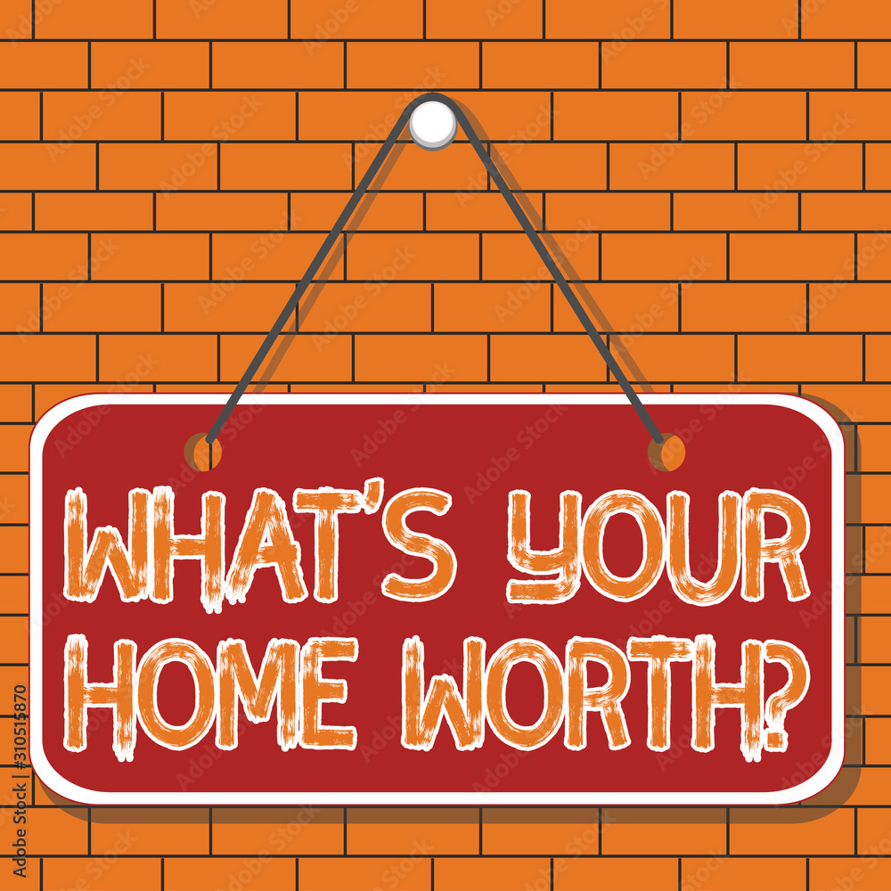 Poster text sign showing what s is your home worth question. business photo showcasing value of a house pro