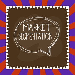 Handwriting text writing Market Segmentation. Conceptual photo dividing a market of potential customers into groups Speaking bubble inside asymmetrical shaped object outline multicolor design