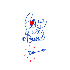 Love is all a Round. Blue inscription about love, on a white background. Cute greeting card, sticker or print made in the style of lettering and calligraphy. Cool inscription for Valentine's Day.