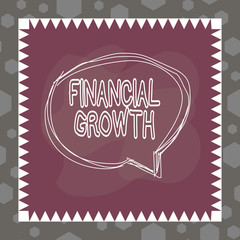 Writing note showing Financial Growth. Business concept for increase in finances of an organization or individual Speaking bubble inside asymmetrical object multicolor design