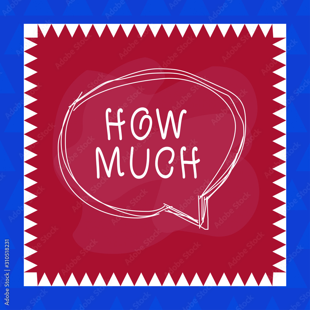 Poster conceptual hand writing showing how much. concept meaning ask about the amount or cost of something 