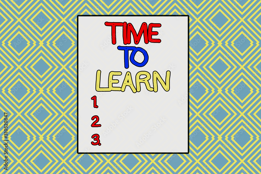 Poster conceptual hand writing showing time to learn. concept meaning obtain new knowledge or skill educati