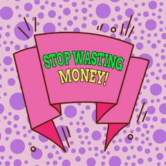 Text sign showing Stop Wasting Money. Business photo showcasing advicing demonstrating or group to start saving and use it wisely Asymmetrical uneven shaped format pattern object outline multicolour