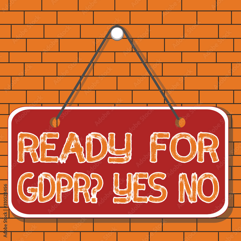 Poster text sign showing ready for gdpr question yes no. business photo showcasing readiness general data p