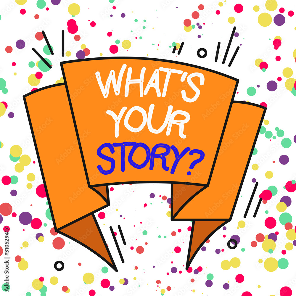 Poster text sign showing what s your story question. business photo showcasing asking demonstrating about h