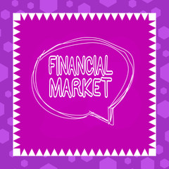 Writing note showing Financial Market. Business concept for market in which showing trade financial securities Speaking bubble inside asymmetrical object multicolor design