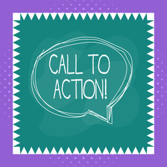 Conceptual hand writing showing Call To Action. Concept meaning exhortation do something in order achieve aim with problem Speaking bubble inside asymmetrical object multicolor design
