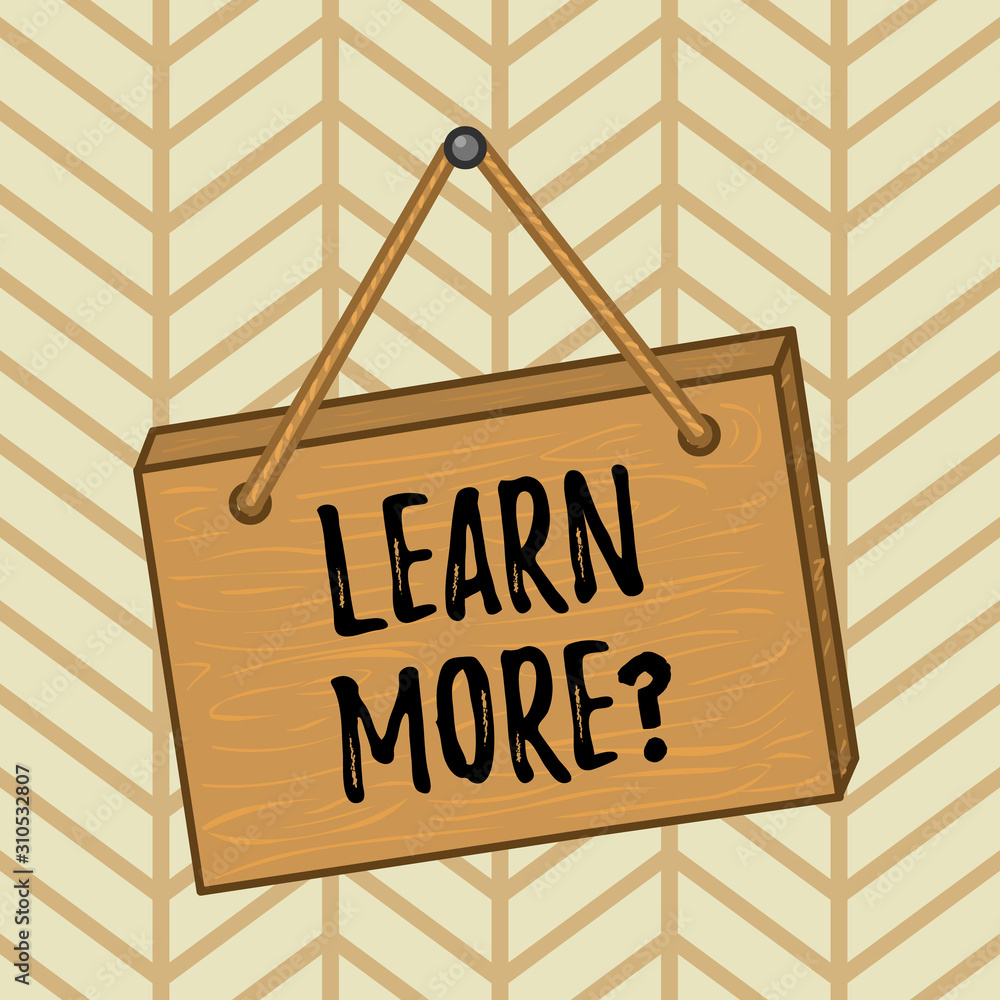 Poster word writing text learn more question. business photo showcasing gain knowledge or skill studying pr