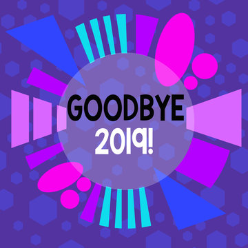 Word writing text Goodbye 2019. Business photo showcasing express good wishes when parting or at the end of last year Asymmetrical uneven shaped format pattern object outline multicolour design