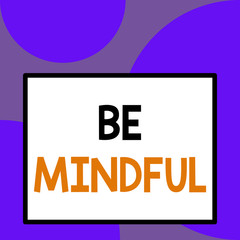 Word writing text Be Mindful. Business photo showcasing paying close attention to or being conscious of something Front close up view big blank rectangle abstract geometrical background