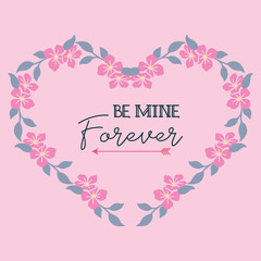 Elegant greeting card for lettering be mine, floral frame pink of beautiful.Vector