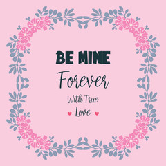 Card decoration beautiful be mine, with elegant flower frame background. Vector