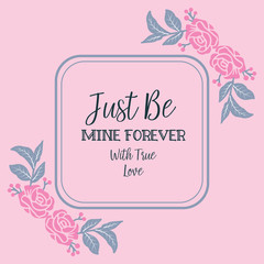 Lettering art be mine, with vintage style pink rose flower frame. Vector