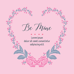 Drawing greeting card be mine with floral frame cute. Vector