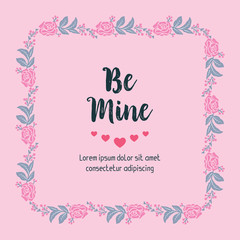 Drawing greeting card be mine with floral frame cute. Vector