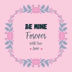 Drawing greeting card be mine with floral frame cute. Vector