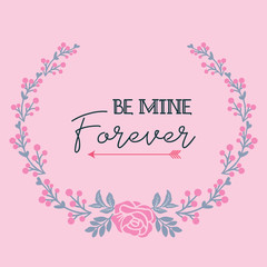 Card design be mine with floral and leaf frame, isolated on pink background elegant. Vector