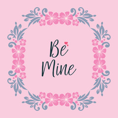 Greeting card template be mine, with flower frame elegant. Vector