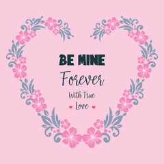 Greeting card template be mine, with flower frame elegant. Vector