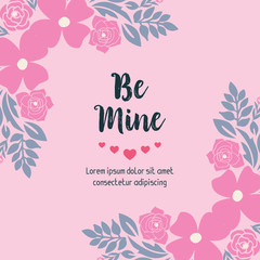 Lettering style be mine unique, with pink floral frame decor. Vector