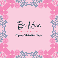 Lettering style be mine unique, with pink floral frame decor. Vector