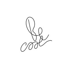 Be cool, lettering phrase, continuous line drawing, design element for poster, banner, card, print for clothes, emblem or logo design, one single line, isolated vector illustration.