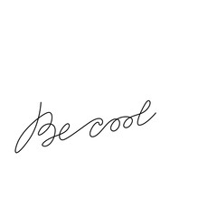 Be cool, lettering phrase, continuous line drawing, design element for poster, banner, card, print for clothes, emblem or logo design, one single line, isolated vector illustration.