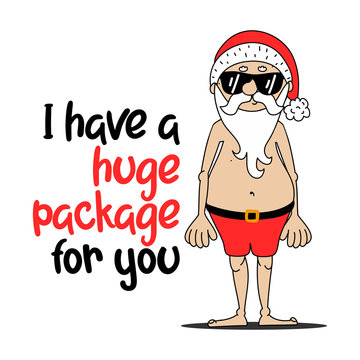 I Have A Huge Package For You - Santa to creep out friends and family this holiday season. Dirty joke Santa quote. Hand drawn lettering for Xmas greetings cards, invitations. Good for t-shirt, mugs.