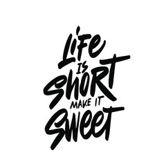 Vector card with hand drawn unique typography design element for greeting cards, decoration, prints and posters. Life is short make it sweet. Handwritten lettering. Modern ink calligraphy.