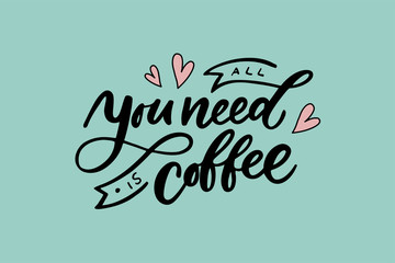 Handwritten All you need is coffee lettering. Drawn art sign