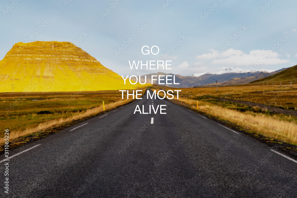 Wall mural motivational and inspirational quotes - go where you feel the most alive