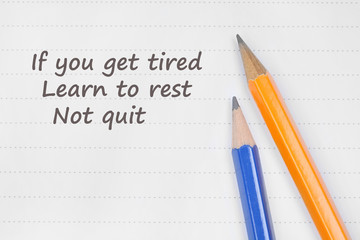 If you get tired learn to rest not quit. Inspirational quote