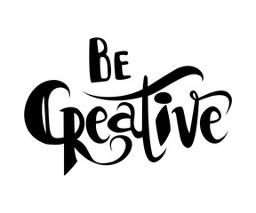 Hand lettered inspirational typography poster -  Be creative and have fan.