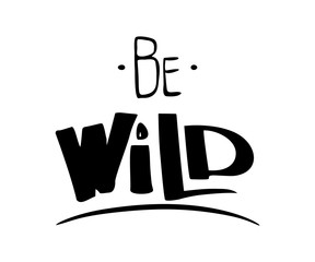 Hand lettered inspirational typography poster - Be wild.