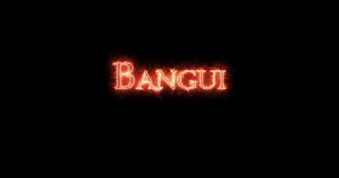 Bangui written with fire. Loop