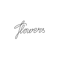 Flowers calligraphy inscription, continuous line drawing, design element for poster, banner, card or t-shirt, print for clothes, logo, one single line on a white background, isolated vector.