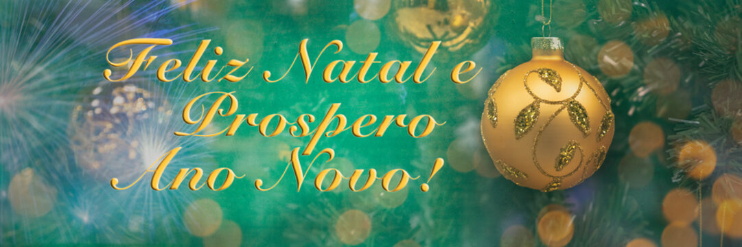 Text "Feliz Natal e Prospero Ano Novo!" means "Merry Christmas and Happy New Year" in Portuguese. 25 December. Blurred background of Christmas tree decorated with golden ball. Bokeh. Portugal Brazil - Powered by Adobe