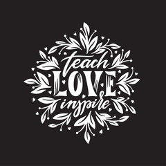 Obraz premium Teach Love Inspire motivational calligraphy. Vector illustration.