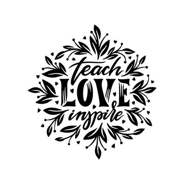Teach Love Inspire motivational calligraphy. Vector illustration.