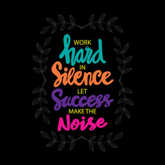 Work hard in silence let success make the noise. Quotes.