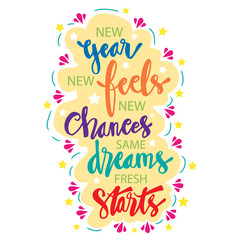  New year, new feels, new chances, same dreams, fresh starts. New Year Quote. Hand drawn lettering. 