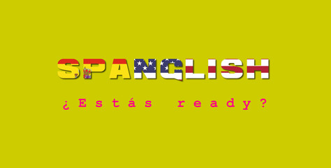 Spanglish, a portmanteau of the words Spanish and English. It is a blend lexical item and grammar. Illustration with mixed text in both languages, You are ready. Design with the USA and Spain flags.