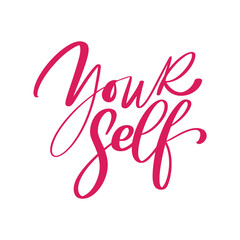 Yourself Hand drawn expressive calligraphic text. Modern brush pen lettering. Can be used for print bags, textile, home decor, posters, cards and for web banners, advertisement