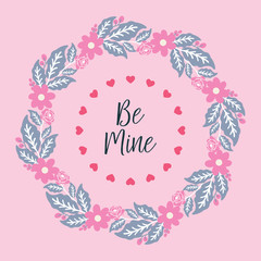 Card decoration beautiful be mine, with leaf and flower frame elegant. Vector