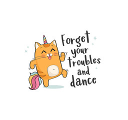 Caticorn inspirational poster, vector illustration of a little cute red cat unicorn or caticorn, forget your troubles and dance