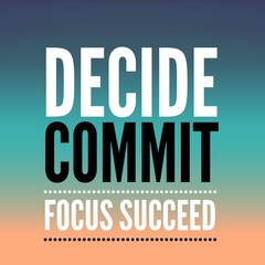 Decide commit focus succeed. Inspirational Quote.Best motivational quotes and sayings about life,wisdom,positive,Uplifting,empowering,success,Motivation.