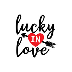 lucky in love with arrow impaled heart valentine theme graphic design vector for greeting card and t shirt print