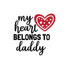 my heart belongs to daddy valentine theme graphic design vector for greeting card and t shirt print